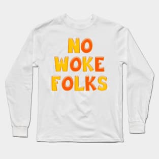 Colorful Yellow & Orange NO WOKE FOLKS Long Sleeve T-Shirt